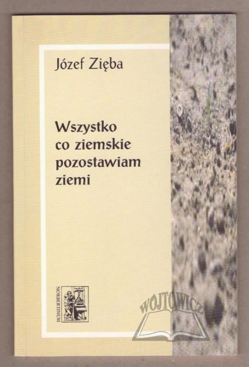 ZIĘBA Józef, Wszystko co ziemskie pozostawiam ziemi.