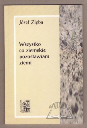 ZIEBA Joseph, Everything earthly I leave to the earth.