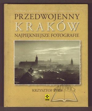 ŻYRA Krzysztof, Prewar Krakow. The most beautiful photographs.