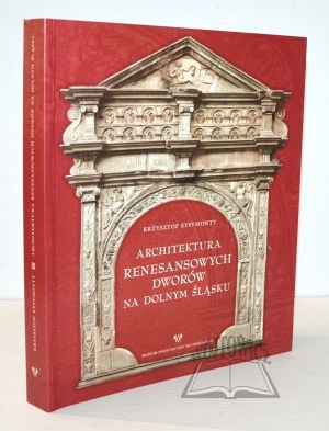 EYSYMONTT Krzysztof, Architecture of Renaissance manors in Lower Silesia.