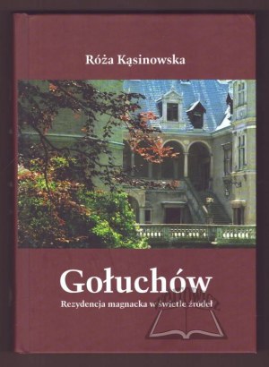 KĄSINOWSKA Róża, Gołuchów. A magnate's residence in the light of sources.
