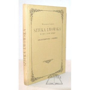 ŁOZIŃSKI Władysław, Sztuka lwowska w XVI i XVII wieku.