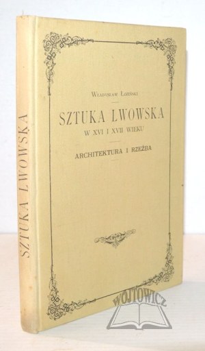 ŁOZIŃSKI Władysław, Lviv art in the 16th and 17th centuries.