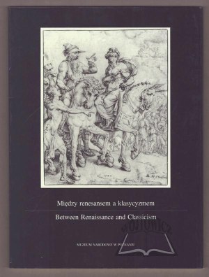 BETWEEN Renaissance and Classicism. Drawings of European masters in the collection of the National Museum in Poznan.
