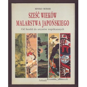 MURASE Miyeko, Sześć wieków malarstwa japońskiego.
