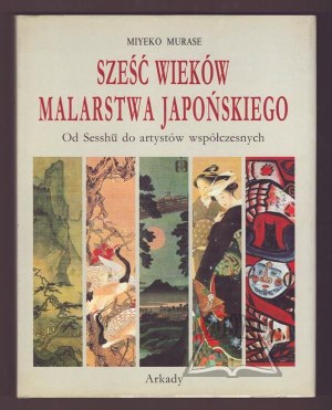 MURASE Miyeko, Six Centuries of Japanese Painting.