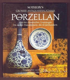 (PORCELANA). Sotheby's Grosser Antiquitäten-Führer Porzellan von den chinesischen Ursprüngen bis zu den Manufakturen des 20. Jahrhunderts.