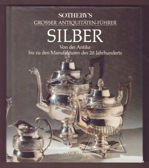 (SREBRO). Sotheby's Grosser Antiquitäten-Führer Silber von der Antike bis zu den Manufakturen des 20 Jahrhunderts.