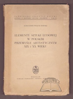 WOJCIECHOWSKI Aleksander, Elements of folk art in the Polish art industry of the 19th and 20th centuries.