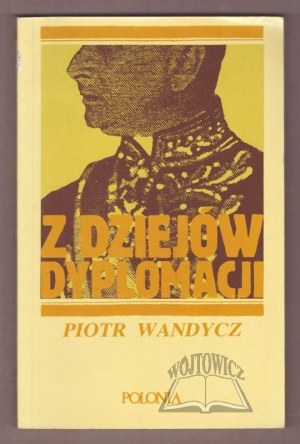 WANDYCZ Piotr, From the history of diplomacy.