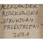 Aleksander Roszkowski (ur. 1961, Warszawa), Struktury przestrzeni, 2021