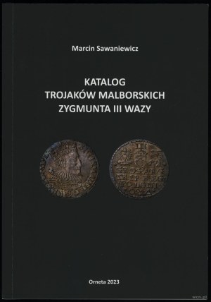 Marcin Sawaniewicz - Catalogue of Malbork Trajaks of Sigismund III Vasa, Orneta 2023, ISBN 9788394259754