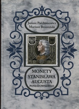 Parchimowicz Janusz, Brzezinski Mariusz - Coins of Stanislaw August Poniatowski, Szczecin 2016, ISBN 9788387355845