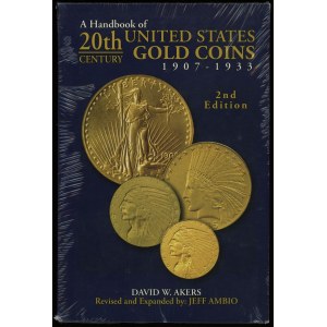Akers David W. - A Handbook of 20th Century United States Gold Coins 1907-1933, Irvine 2008, ISBN 9781933990149, 2nd ed...