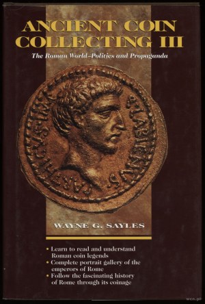 Sayles Wayne G. - Ancient Coin Collecting III. The Roman World - Politics and Propaganda, Iola 1997, ISBN 0873415337