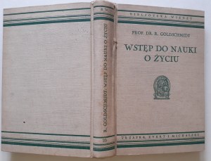 GOLDSCHMIDT R. - INTRODUCTION TO THE SCIENCE OF LIFE with 161 illustrations Bibljoteka Wiedzy Volume 25.