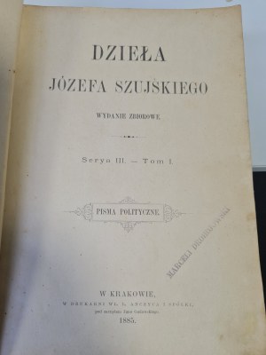 SZUJSKI Józef - DZIEŁA Serya III. - Volume I. POLITICAL WRITINGS. 1885