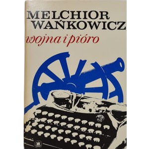 WAŃKOWICZ Melchior - WOJNA I PIÓRO, wyd.1974