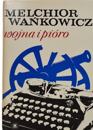 WAŃKOWICZ Melchior - WOJNA I PIÓRO, published in 1974