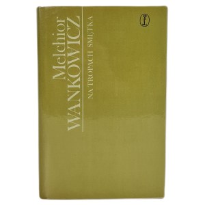 WAŃKOWICZ Melchior - NA TROPACH SMĘTKA, wyd.1974
