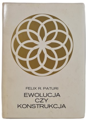 PATURI Felix R. - EWOLUTION OR CONSTRUCTION, 1984 edition.