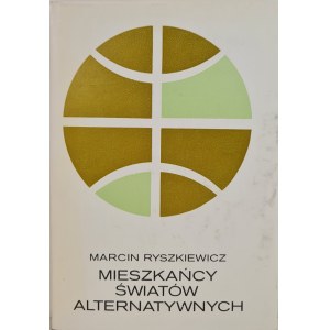 RYSZKIEWICZ Marcin - MIESZKAŃCY ŚWIATÓW ALTERNATYWNYCH, wyd.