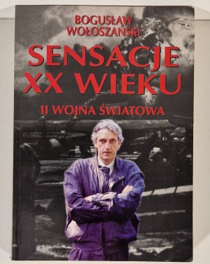 WOŁOSZAŃSKI Bogusław - SENSACTS OF THE XX WIEKU II WOJNA ŚWIATOWA
