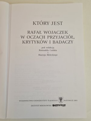 WHO IS RAFAŁ WOJACZEK IN THE EYES OF FRIENDS, CRITICS AND RESEARCHERS ed. Romuald Cudak, Maciej Melecki