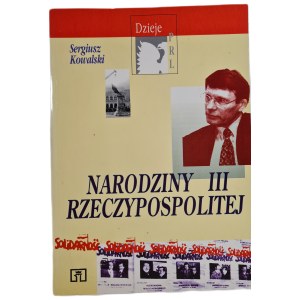 KOWALSKI Sergiusz - NARODZINY III RZECZPOSPOLITEJ, wyd.1996 Illustrations