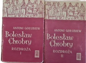 GOŁUBIEW Antoni - BOLESŁAW CHROBRY ROZDROŻA TOM I-II
