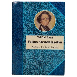BLUNT Wilfrid - FELIKS MENDELSSOHN z serii Biografie Sławnych Ludzi PWN