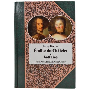 KIERUL Jerzy - EMILIE DU CHATELET i VOLTRAIRE czyli umyslowe powinowactwa z wyboru z serii Biografie Sławnych Ludzi PWN