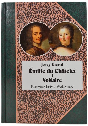 KIERUL Jerzy - EMILIE DU CHATELET and VOLTRAIRE or mental affinities of choice from the series Biographies of Famous People PWN