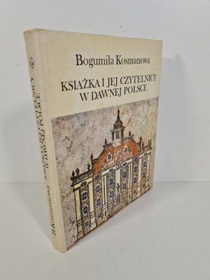 KOSMANOWA Bogumiła - KSIĄŻKA I JEJ CZYTELNICY W DAWNEJ POLSCE Wydanie 1