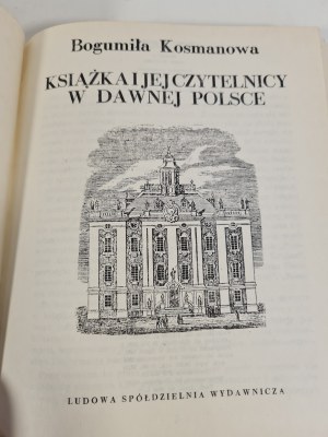 KOSMANOWA Bogumiła - KSIĄŻKA I JEJ CZYTELNICY W DAWNEJ POLSCE Wydanie 1