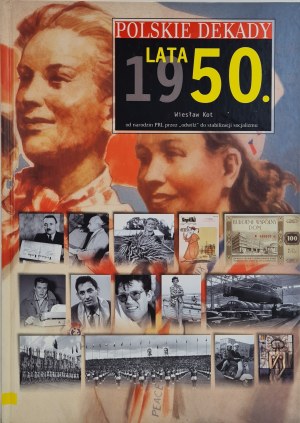 KOT Wiesław - POLISH DECADES OF THE 1950s. from the birth of the Polish People's Republic through the 
