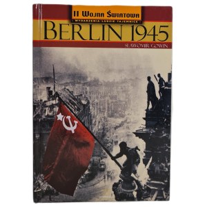 GOWIN Sławomir - BERLIN 1945 Wydarzenia Ludzie Tajemnica, wyd.2005