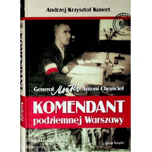 KUNERT Andrzej Krzysztof - KOMENDANT PODZIEMNEJ WARSZAWY, wyd.2012