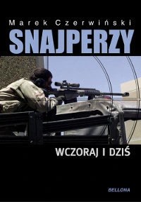CZERWIŃSKI Marek - SNAJPERZY WCZORAJ I DZIŚ, wyd.2010.