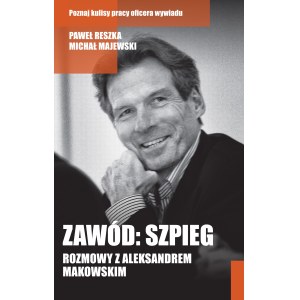 MAJEWSKI, RESZKA - ZAWÓD: SZPIEG. ROZMOWY Z ALEKSANDREM MAKOWSKIM, wyd.2014
