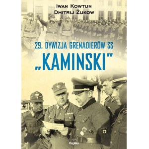 KOWTUN Iwan - 29 Dywizja Grenadierów SS Kaminski Dmitrij Żukow, wyd.2017