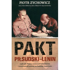 ZYCHOWICZ Piotr - PAKT PIŁSUDSKI-LENIN, wyd.2018