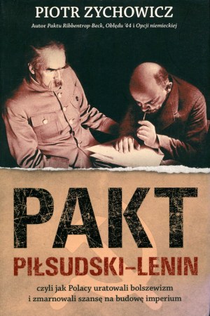 ZYCHOWICZ Piotr - PAKT PIŁSUDSKI-LENIN, wyd.2018