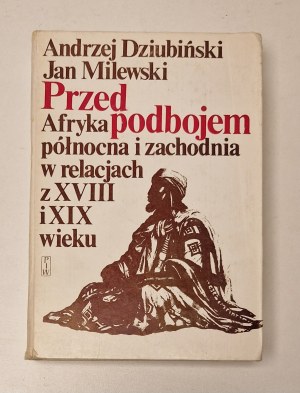 DZIUBIŃSKI A., MILEWSKI J. - BEFORE THE CONQUEST AFRICA PÓŁNOCNA I ZACHODNIA Wydanie 1