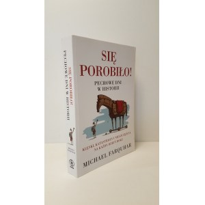 FARQUHAR Michael - SIĘ POROBIŁO! PECHOWE DNI W HISTORII. Klęski, katastrofy i nieszczęścia na każdy dzień roku Wydanie 1 Ilustracje G. Ghigini