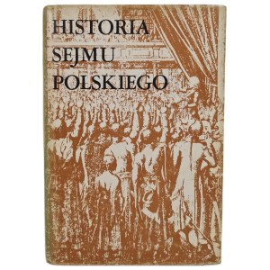 HISTORIA SEJMU POLSKIEGO TOM I Do schyłku szlacheckiej Rzeczpospolitej - red. Michalski Jerzy, wyd.1984