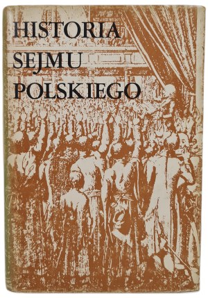 HISTORIA SEJMU POLSKIEGO TOM I Do schyłku szlacheckiej Rzeczpospolitej - ed. Michalski Jerzy, wyd.1984