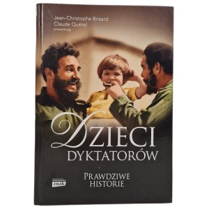 BRISARD Jean-Christophe, Quetel Claude - DZIECI DYKTATORÓW Prawdziwe Historie, wyd.2015