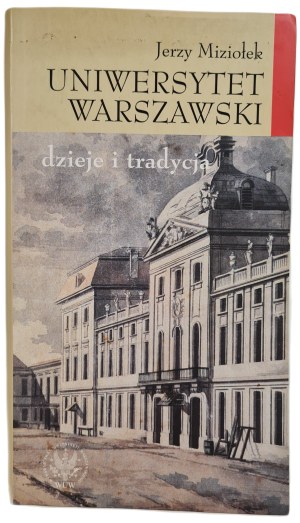 MIZIOŁEK Jerzy - UNIWERSYTET WARSZAWSKI history and tradition, ed.2005 [illustrations].