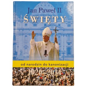 JAN PAWEŁ II THE HOLY from birth to canonization 1920-2014, ed.2015